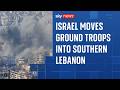 Israel moves ground troops into southern Lebanon as Hezbollah is hit by strikes