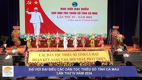 ĐẠI HỘI ĐẠI BIỂU CÁC DÂN TỘC THIỂU SỐ TỈNH CÀ MAU LẦN THỨ IV NĂM 2024