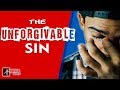 What is the UNFORGIVABLE Sin?