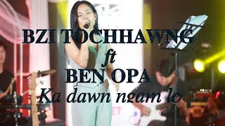 Bzi Tochhawng_ft_Ben Opa || Ka_dawn_ngam_lo_-_lyric___❤️