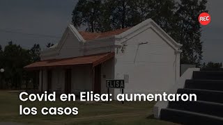 Covid en Elisa: aumentaron los casos