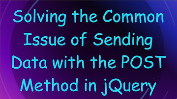 Solving the Common Issue of Sending Data with the POST Method in jQuery