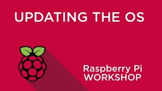 Raspberry Pi Workshop - Chapter 1 - Updating Your OS