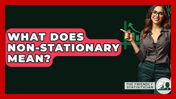 What Does Non-Stationary Mean? - The Friendly Statistician