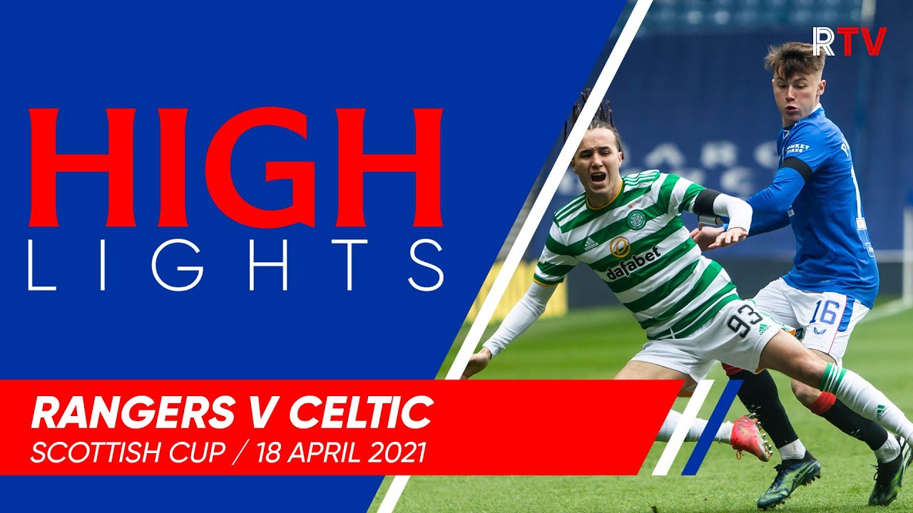 Highlights Rangers V Celtic 18 Apr 2021 Youtube