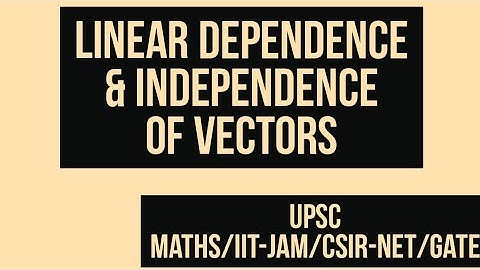 Linear dependence  and independence | linear algebra | UPSC MATHS  | IIT JAM | GATE