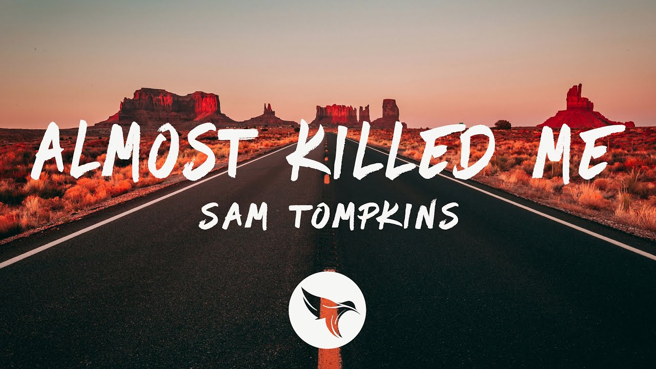 Sam Tompkins Almost killed me (Lyrics) YouTube