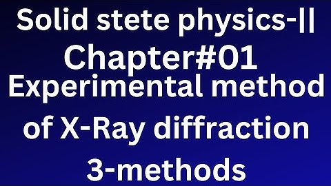 solid state physics -2|Experimental methods of X ray diffraction|laue method |rotating crystal