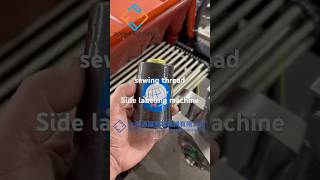 Side labeling machine for sewing thread. Fully automatic Sewing thread packaging machine.