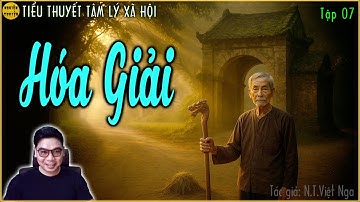 Tiểu thuyết tâm lý xã hội HÓA GIẢI - Tập 07 | Những mẫu thuẫn âm ỉ qua từng thế hệ và hệ lụy...