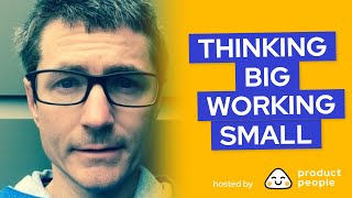 🎤 Thinking Big, Working Small with John Cutler from Amplitude