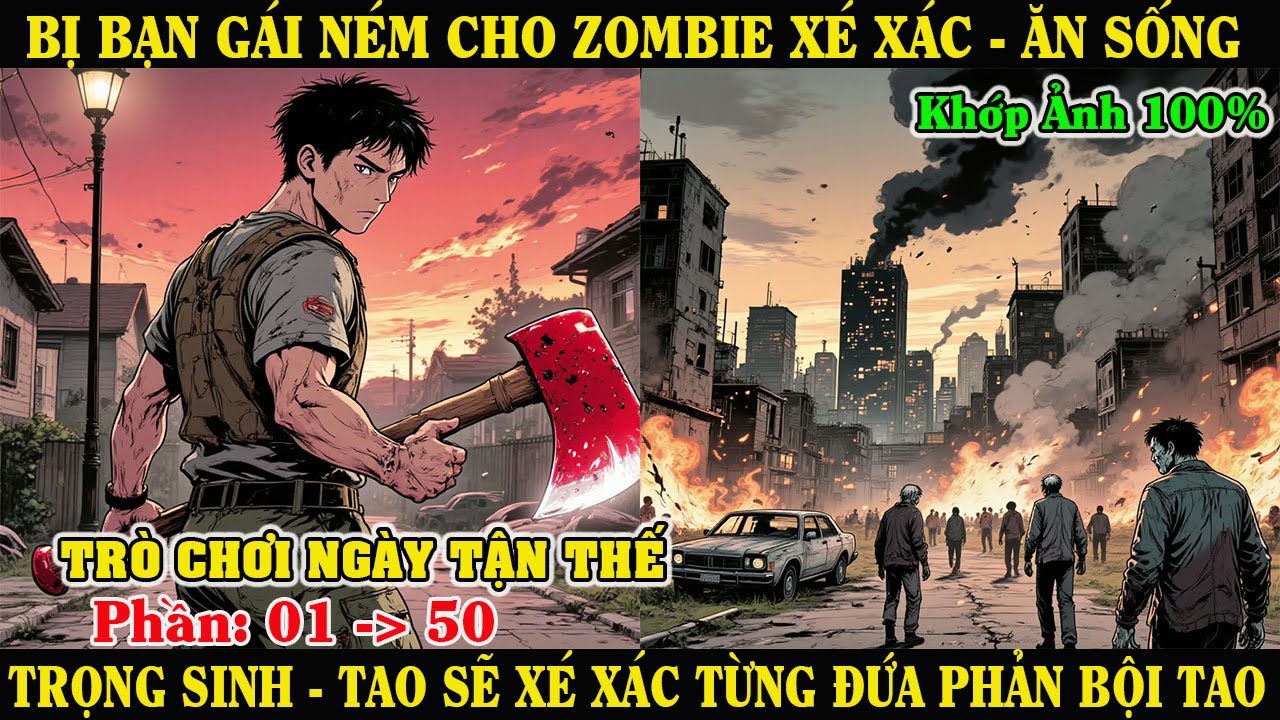 [Phần 01-50] Bị Bạn Gái Ném Cho Zombie Ăn Sống – Tao Trọng Sinh, Xé Xác Từng Đứa Phản Bội Tao