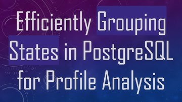 Efficiently Grouping States in PostgreSQL for Profile Analysis