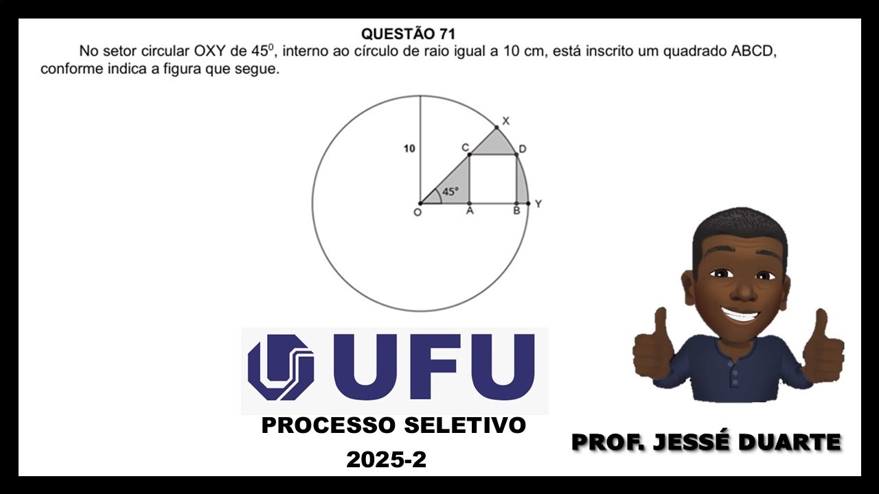 UFU 2025_No setor circular OXY de 45°, interno ao círculo de raio igual a 10 cm, está inscrito um