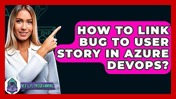 How To Link Bug To User Story In Azure DevOps? - Next LVL Programming