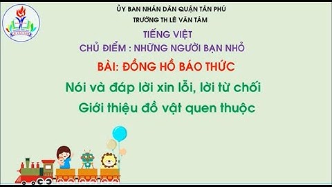 Lớp 2-Môn Tiếng Việt-Nói và đáp lời xin lỗi, lời từ chối  Giới thiệu đồ vật quen thuộc-Tuần 10