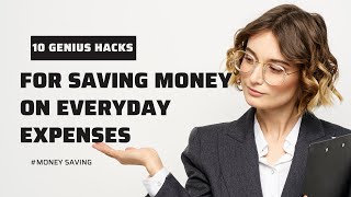 10 Genius Hacks for Saving  on Everyday Expenses