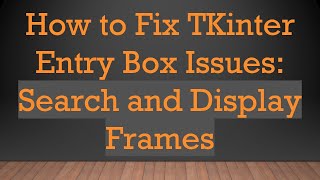 How to Fix TKinter Entry Box Issues: Search and Display Frames