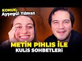 METİN PIHLIS ile KULİS SOHBETLERİ 1- AYŞEGÜL YILMAZ KONUK