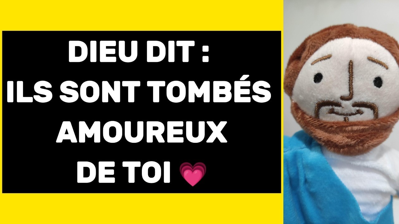 ILS SONT AMOUREUX DE TOI. Dieu dit : 