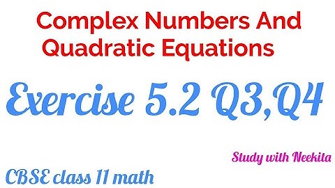 Complex Numbers And Quadratic Equations CBSE class 11 Math /  Exercise 5.2 Q3,Q4