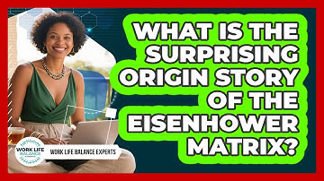 What Is The Surprising Origin Story Of The Eisenhower Matrix? - Work Life Balance Experts
