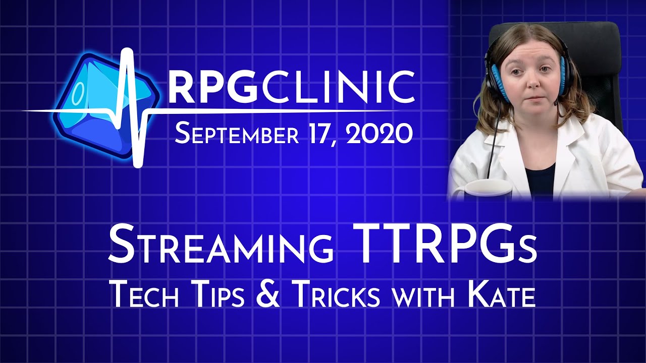 RPGClinic: Tips and Tricks for Streaming TTRPGS (September 17, 2020)