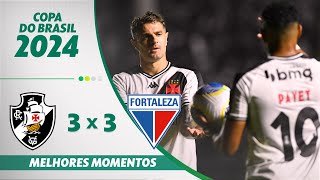 VASCO 3 X 3 FORTALEZA | MELHORES MOMENTOS | 3ª FASE COPA DO BRASIL 2024 | ge.globo