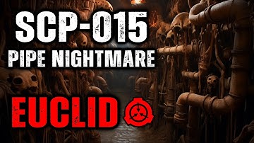 SCP-015 - Pipe Nightmare : Object Class - Euclid