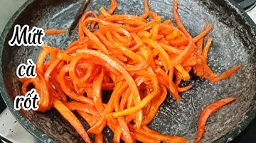 Mứt cà rốt _Cách làm mứt cà rốt dẻo ngon không bị chảy nước