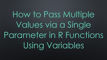 How to Pass Multiple Values via a Single Parameter in R Functions Using Variables