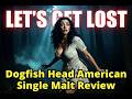 Dogfish Head "Let's Get Lost" American Single Malt Whiskey Review