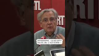 Orthographe Ça Ne Suffit Pas De Lire, Il Faut Écrire, Le Conseil De Bernard Pivot