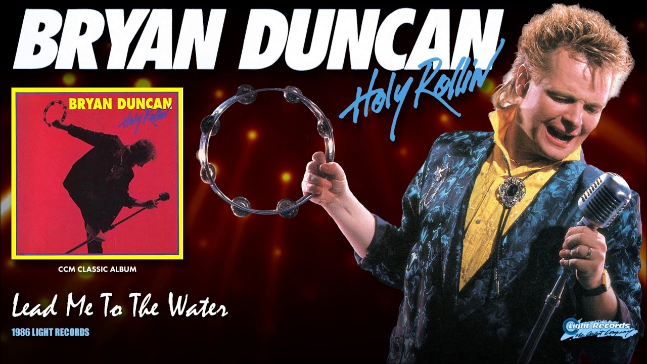 Watch Bryan Duncan - Lead Me To The Water on YouTube Watch Bryan Duncan - Lead Me To The Water on YouTube