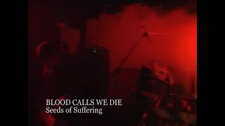 Blood Calls We Die - Seeds of Suffering