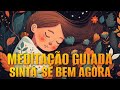 MEDITAÇÃO GUIADA: SINTA-SE BEM AGORA (BEM-ESTAR E SERENIDADE) - FAÇA ANTES DE DORMIR E AO ACORDAR