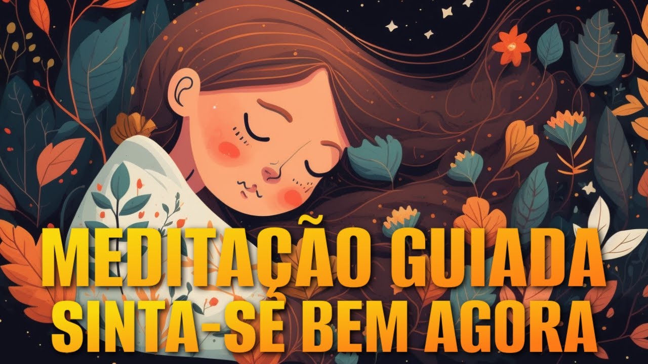 MEDITAÇÃO GUIADA: SINTA-SE BEM AGORA (BEM-ESTAR E SERENIDADE) - FAÇA ANTES DE DORMIR E AO ACORDAR