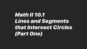 Math II 10.1 Lines and Segments that Intersect Circles Part One