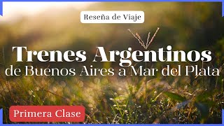 Reseña de Viaje en Tren de Buenos Aires a Mar del Plata en Primera Clase con Trenes Argentinos