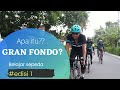 PENGERTIAN GRAN FONDO dan CENTURY RIDE |Belajar sepeda episode 1