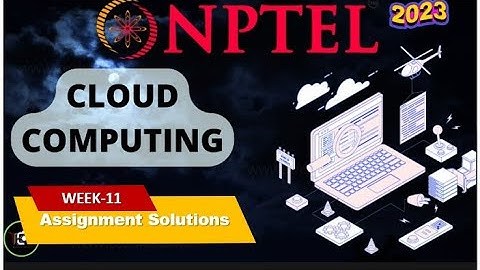 NPTEL Cloud Computing WEEK11 Quiz Assignment Solutions and Answer | Swayam July 2023 | IIT Kharagpur