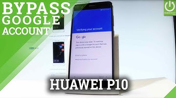 Bypass Google Account HUAWEI P10 / P10 Lite - Skip Google Verification