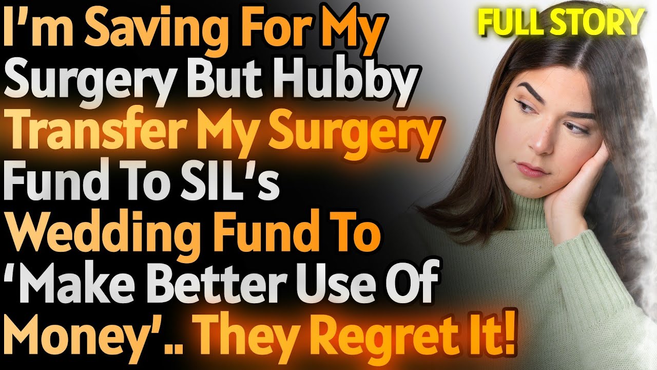 I'm Saving Up For My Surgery But Hubby Empties It & Transfers It To SIL's Wedding Fund [UPDATED]