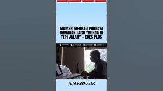 MOMEN MENKEU PURBAYA BAWAIN LAGU KOES PLUS!