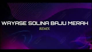 WAYASE SOLINA BAJU MERAH ( STVNDLhiano Remix )