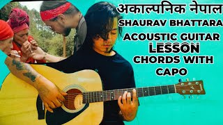 Akalpanik Nepal - Shaurav Bhattarai | Guitar Lesson | Chords With Capo | Standard Tunning |