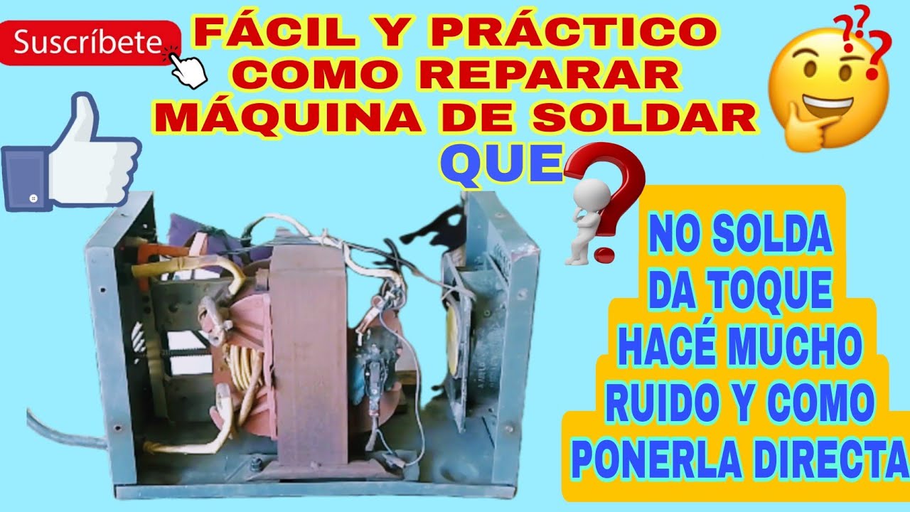 COMO REPARAR UNA MÁQUINA DE SOLDAR QUE NO SOLDA ,DA TOQUE Y HACE MUCHO