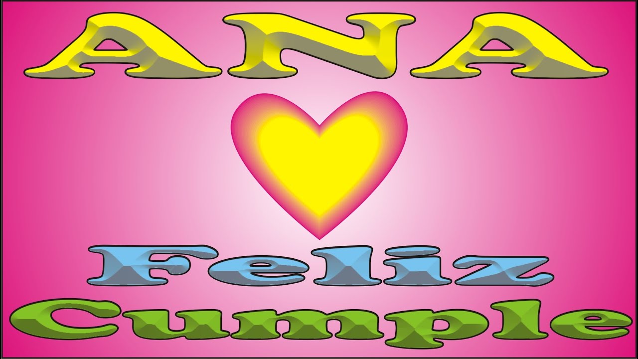 FELIZ CUMPLE - ANA - DEDICADO - YouTube