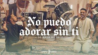 Miniatura de "No Puedo Adorar Sin Ti + De Nada Me Vale - Grupo Grace (Video Oficial)"