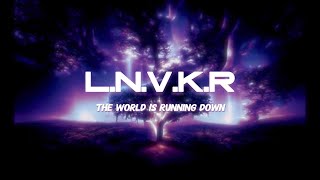 L.N.V.K.R - THE WORLD IS RUNNING DOWN